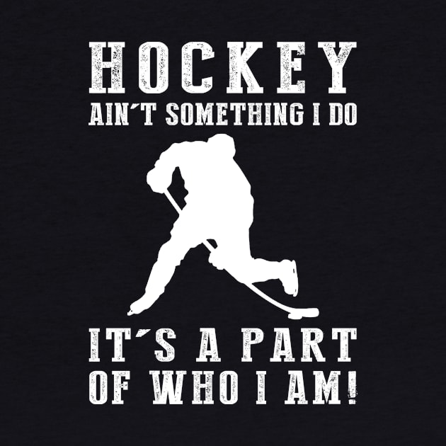 Ice Cold Passion - Hockey Ain't Something I Do, It's Who I Am! Funny Hockey Tee by MKGift